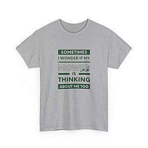 Sometimes I Wonder If My Mower Is Thinking About Me Too T-Shirt | Lawn Guy Humor