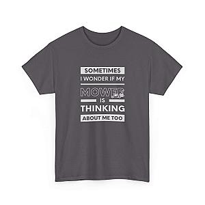 Sometimes I Wonder If My Mower Is Thinking About Me Too T-Shirt | Lawn Guy Humor