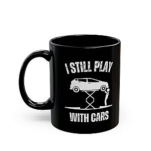 I Still Play With Cars Coffee Mug | Funny Car Guy Gift