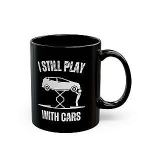 I Still Play With Cars Coffee Mug | Funny Car Guy Gift