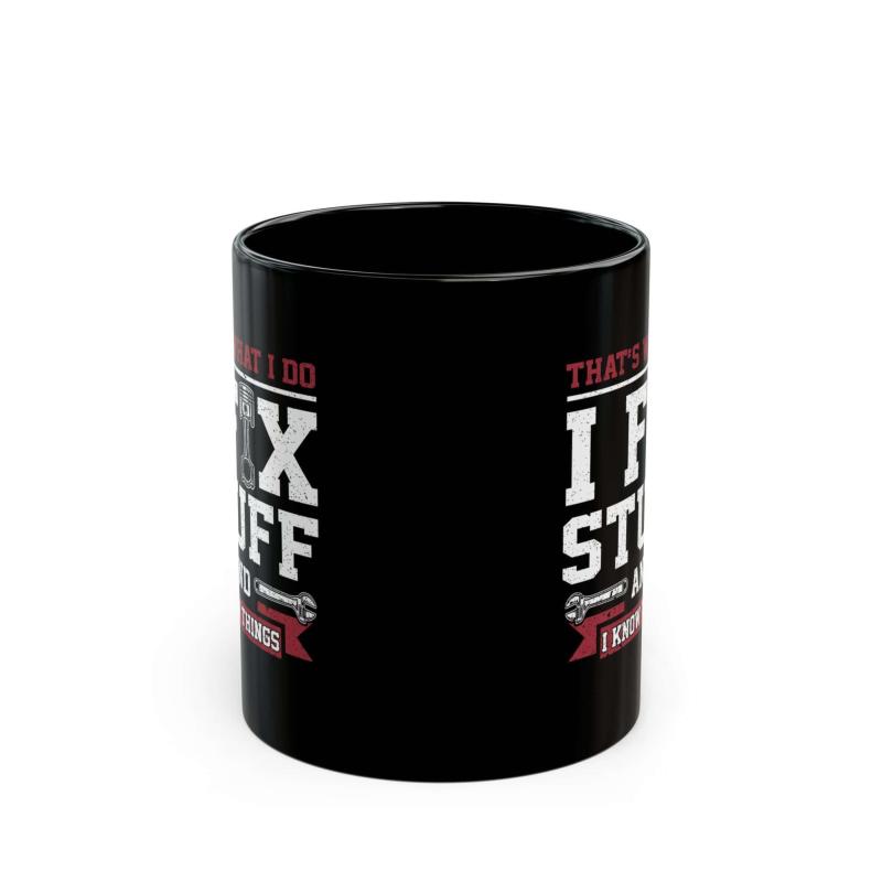 I Fix Stuff and I Know Things Coffee Mug | Mechanic Car Guy Gift