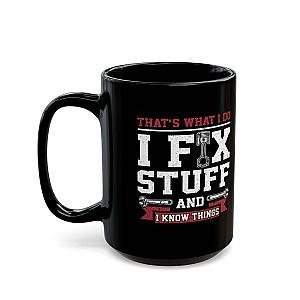I Fix Stuff and I Know Things Coffee Mug | Mechanic Car Guy Gift