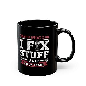 I Fix Stuff and I Know Things Coffee Mug | Mechanic Car Guy Gift