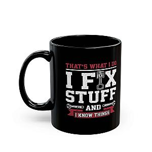 I Fix Stuff and I Know Things Coffee Mug | Mechanic Car Guy Gift