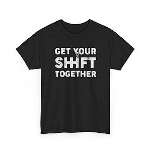 Get Your Shift Together T-Shirt | Funny Car Guy Gearhead Tee