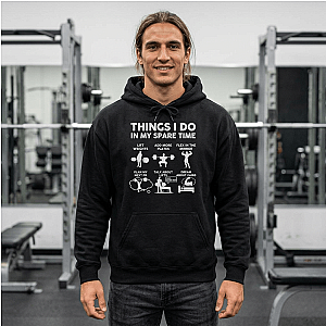 Things I Do In My Spare Time Hoodie | Funny GYM Sweatshirt for Men