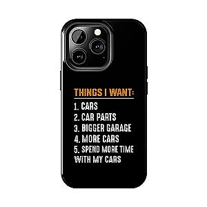 Things I Want: Cars Phone Case | Car Enthusiast Gift