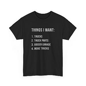 Things I Want: Trucks T-Shirt | Funny Truck Enthusiast Gift