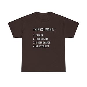 Things I Want: Trucks T-Shirt | Funny Truck Enthusiast Gift