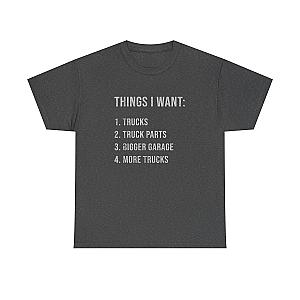 Things I Want: Trucks T-Shirt | Funny Truck Enthusiast Gift