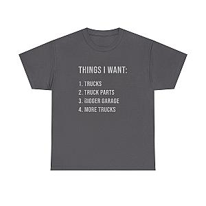 Things I Want: Trucks T-Shirt | Funny Truck Enthusiast Gift