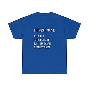 Things I Want: Trucks T-Shirt | Funny Truck Enthusiast Gift
