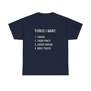 Things I Want: Trucks T-Shirt | Funny Truck Enthusiast Gift