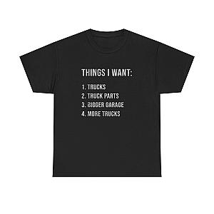 Things I Want: Trucks T-Shirt | Funny Truck Enthusiast Gift