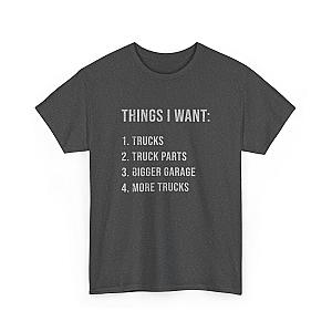 Things I Want: Trucks T-Shirt | Funny Truck Enthusiast Gift
