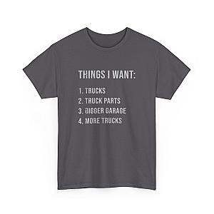 Things I Want: Trucks T-Shirt | Funny Truck Enthusiast Gift