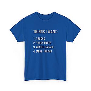 Things I Want: Trucks T-Shirt | Funny Truck Enthusiast Gift