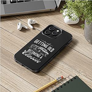I'm Not Getting Old I'm Becoming a Classic Phone Case | Muscle Car Gift