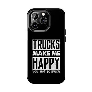 Trucks Make Me Happy Phone Case | Funny Truck Enthusiast Gift