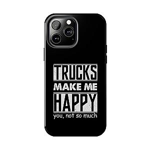 Trucks Make Me Happy Phone Case | Funny Truck Enthusiast Gift