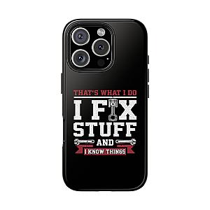 I Fix Stuff and I Know Things Phone Case | Mechanic & Handyman Gift
