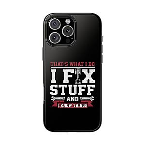 I Fix Stuff and I Know Things Phone Case | Mechanic & Handyman Gift