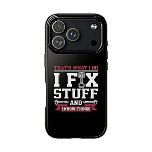 I Fix Stuff and I Know Things Phone Case | Mechanic & Handyman Gift