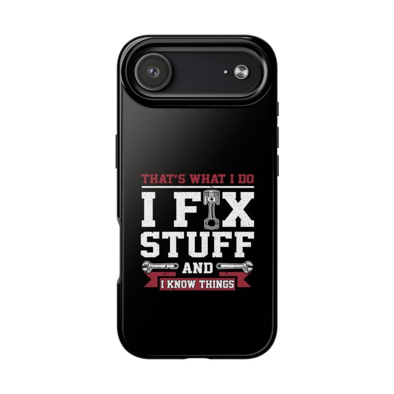 I Fix Stuff and I Know Things Phone Case | Mechanic & Handyman Gift