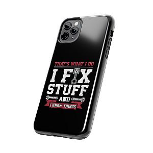I Fix Stuff and I Know Things Phone Case | Mechanic & Handyman Gift