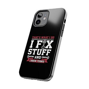 I Fix Stuff and I Know Things Phone Case | Mechanic & Handyman Gift