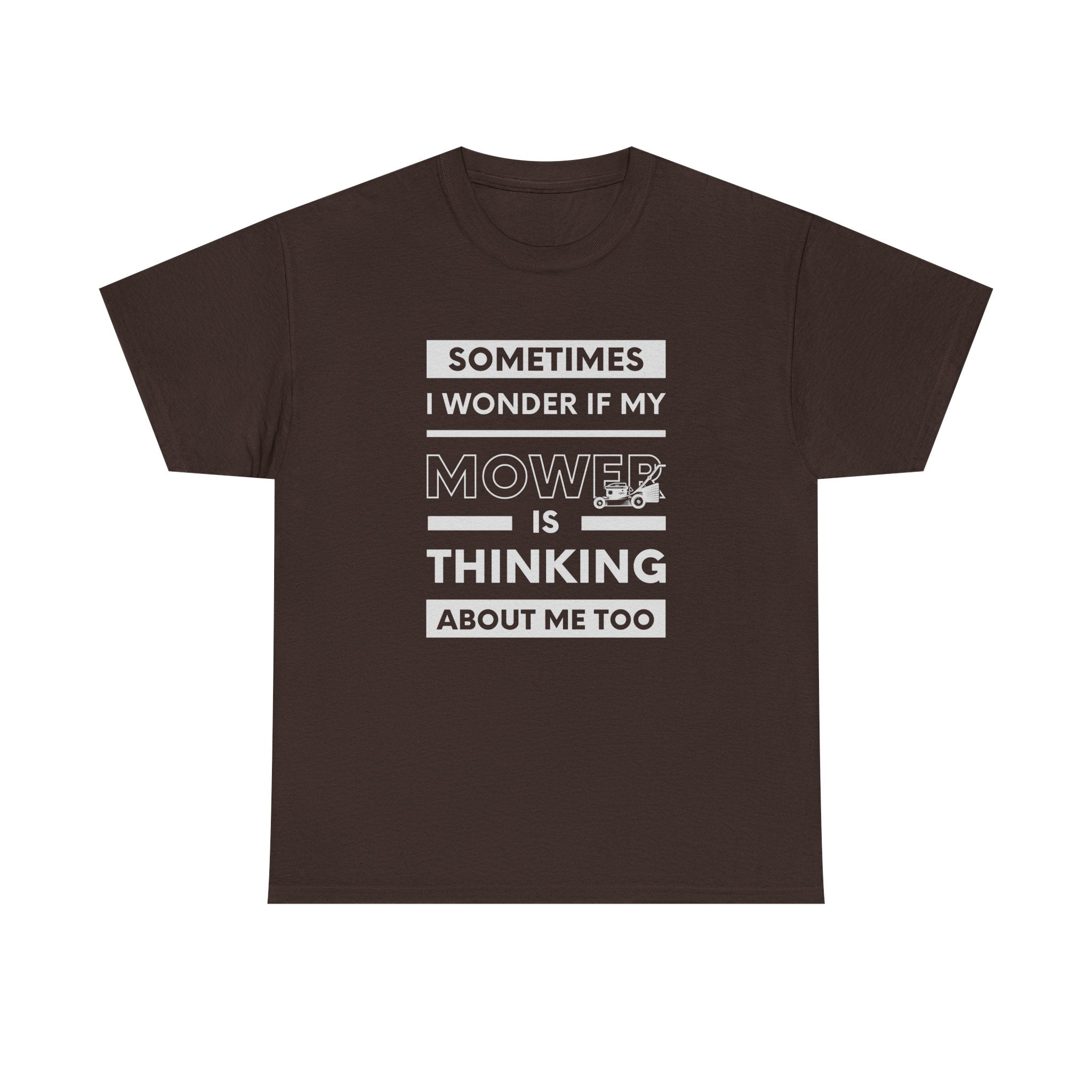 Sometimes I Wonder If My Mower Is Thinking About Me Too | Funny Lawn Tee