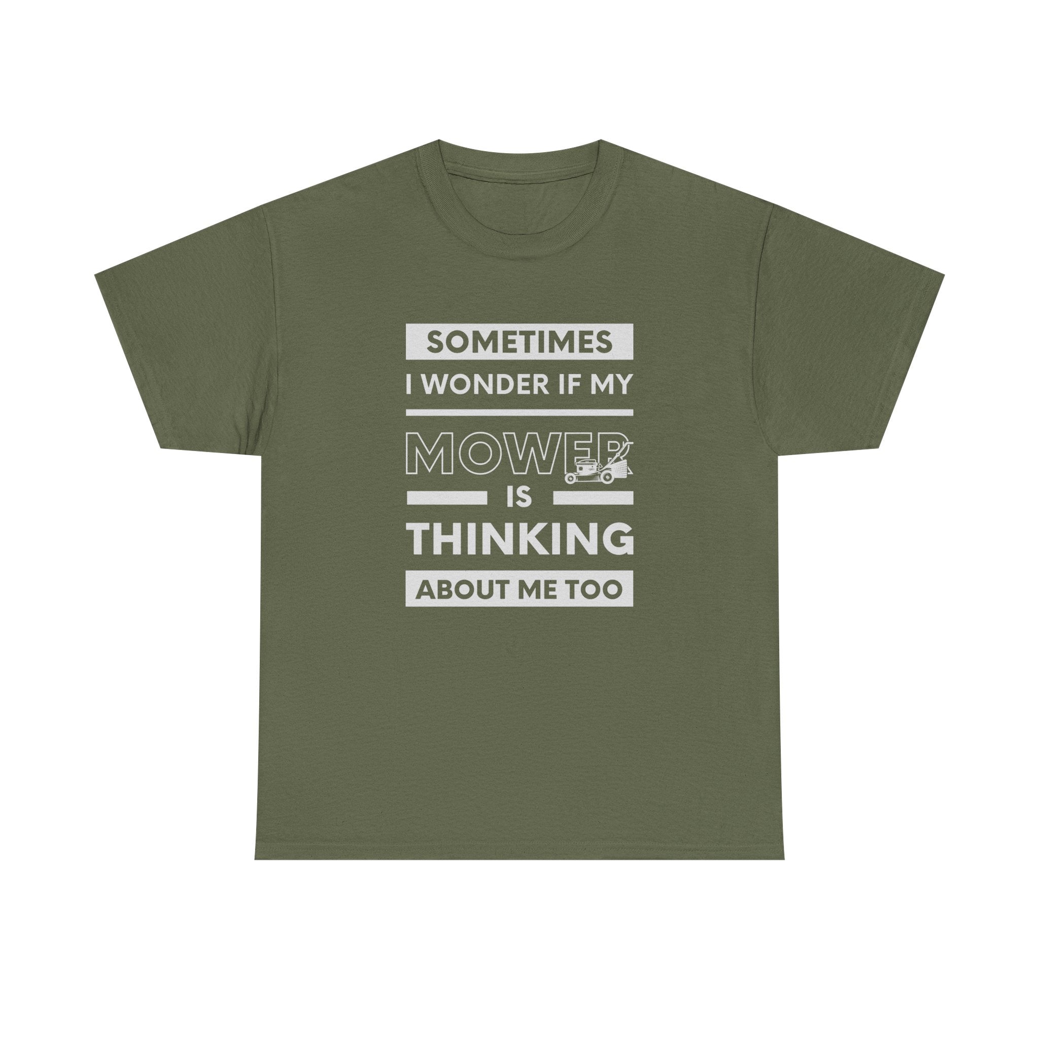 Sometimes I Wonder If My Mower Is Thinking About Me Too | Funny Lawn Tee