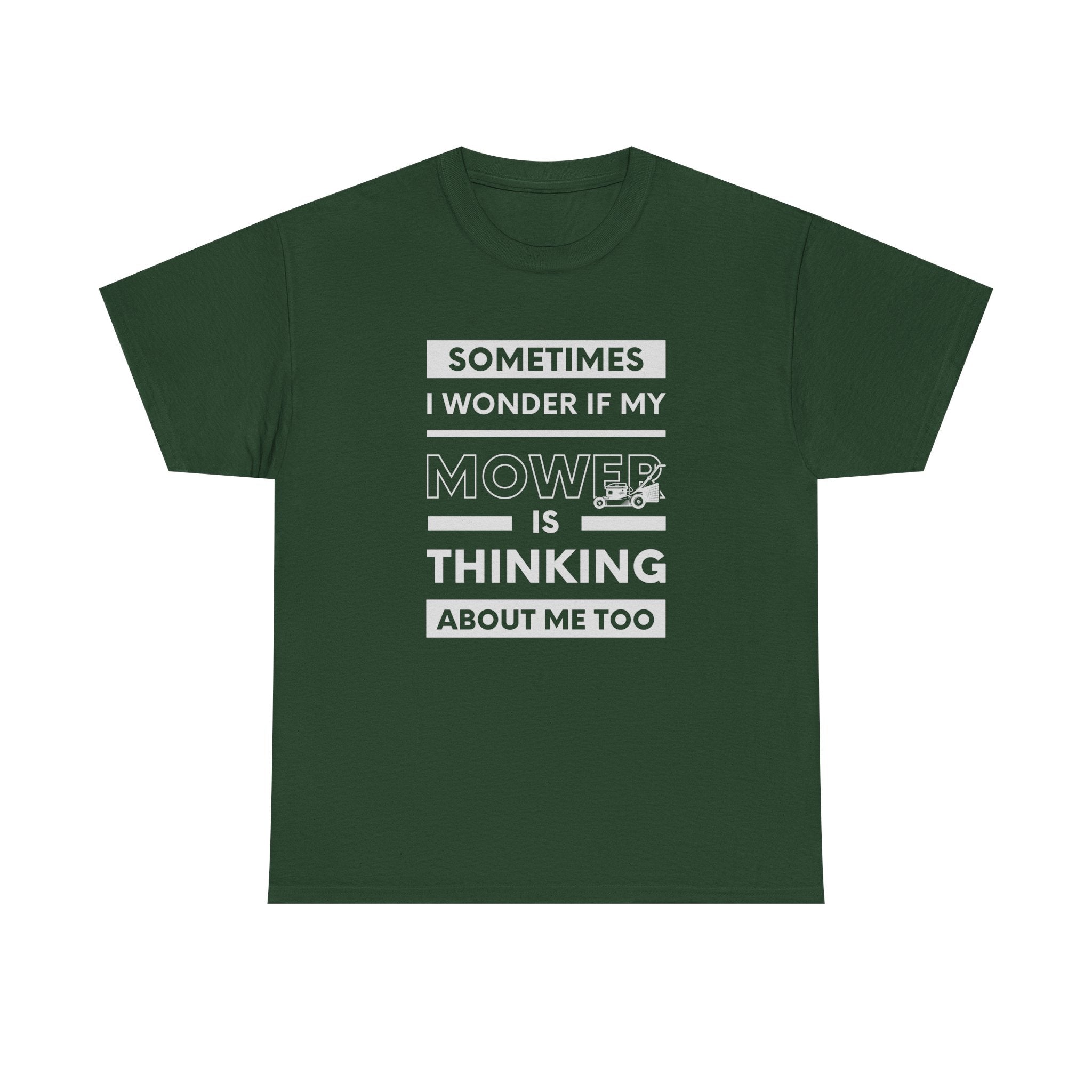 Sometimes I Wonder If My Mower Is Thinking About Me Too | Funny Lawn Tee