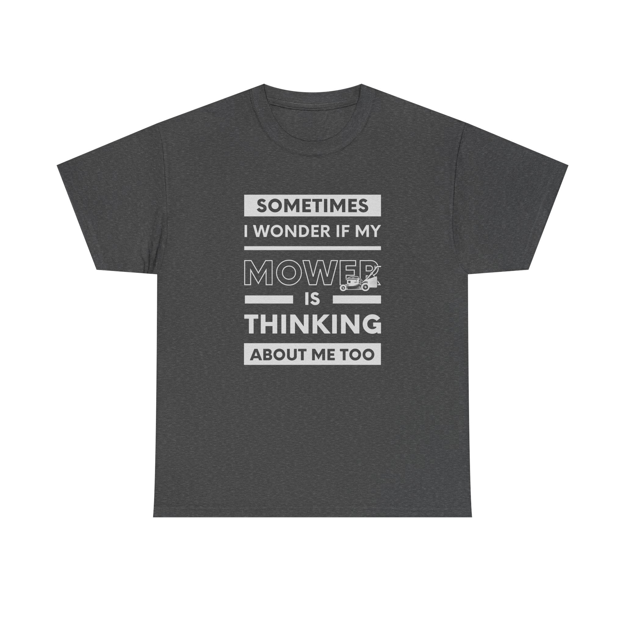Sometimes I Wonder If My Mower Is Thinking About Me Too | Funny Lawn Tee