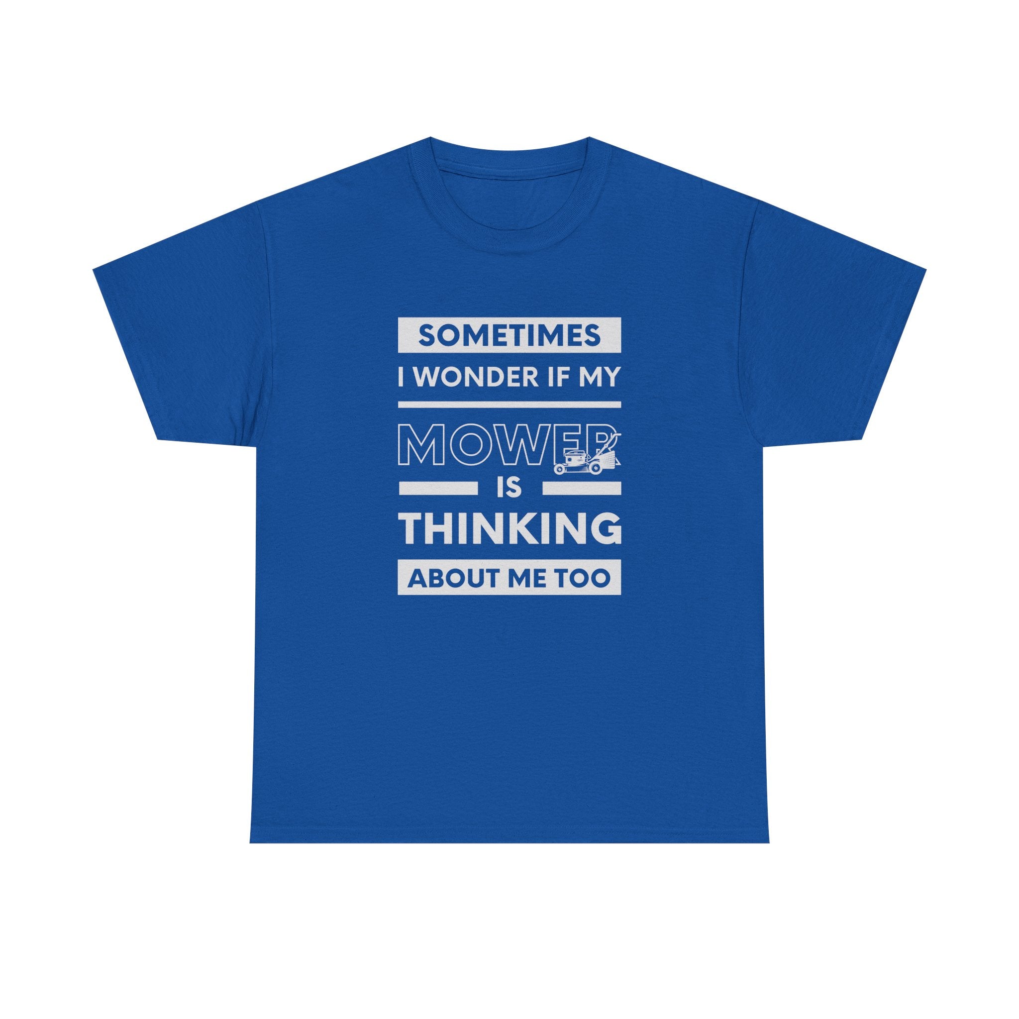 Sometimes I Wonder If My Mower Is Thinking About Me Too | Funny Lawn Tee