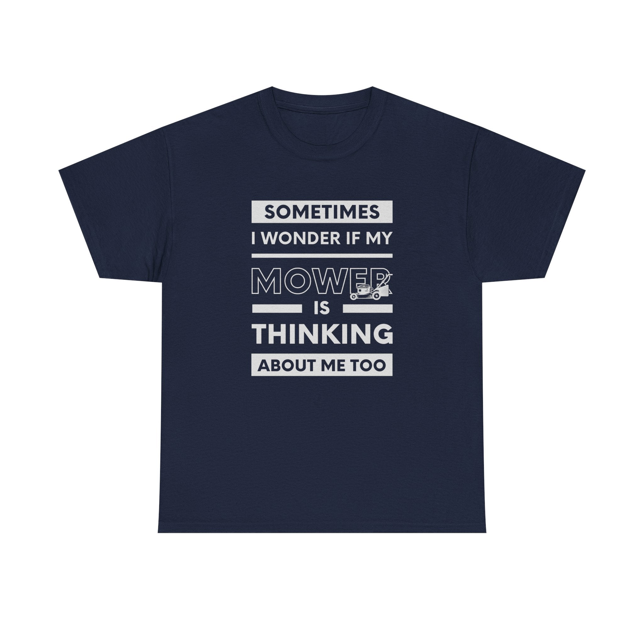 Sometimes I Wonder If My Mower Is Thinking About Me Too | Funny Lawn Tee