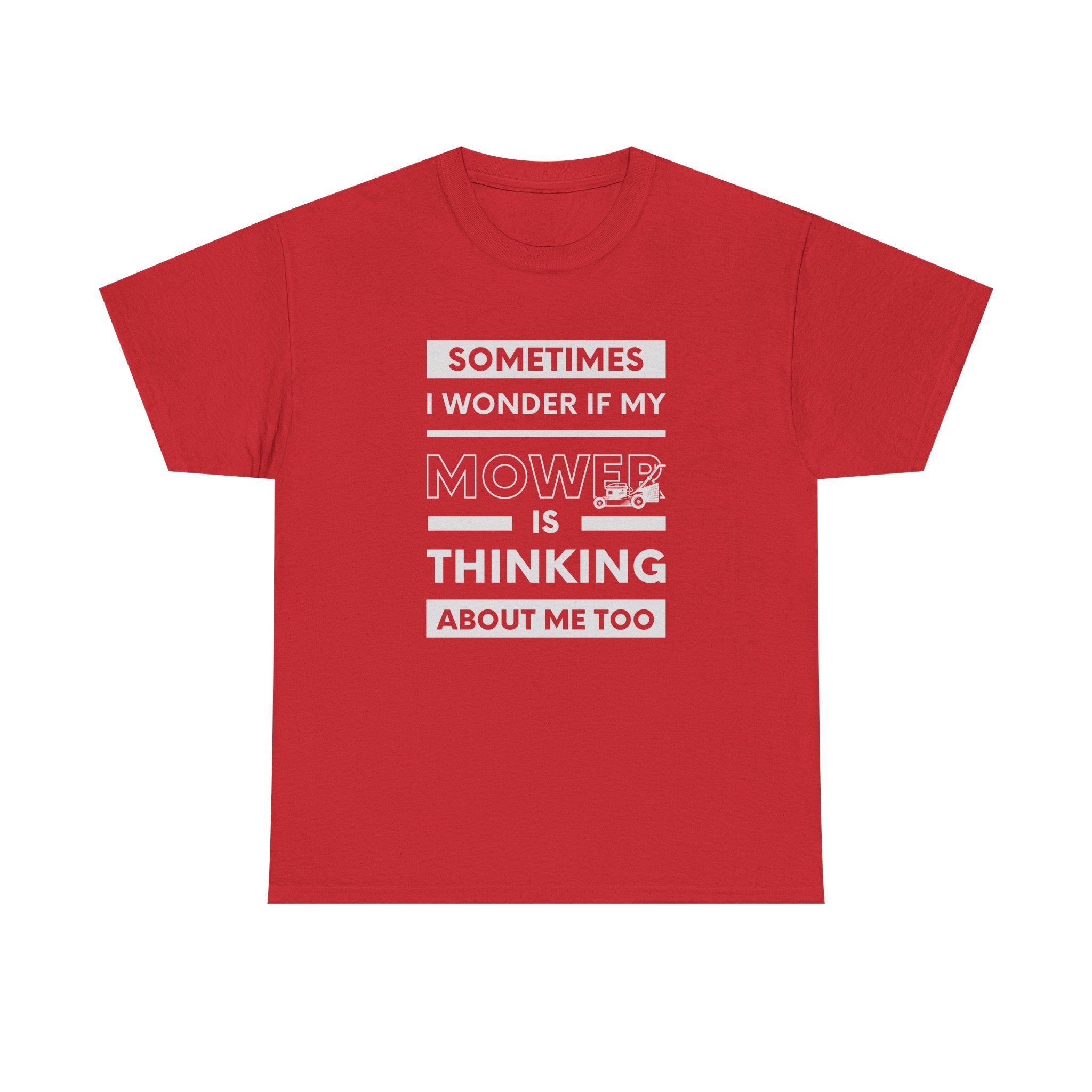 Sometimes I Wonder If My Mower Is Thinking About Me Too | Funny Lawn Tee