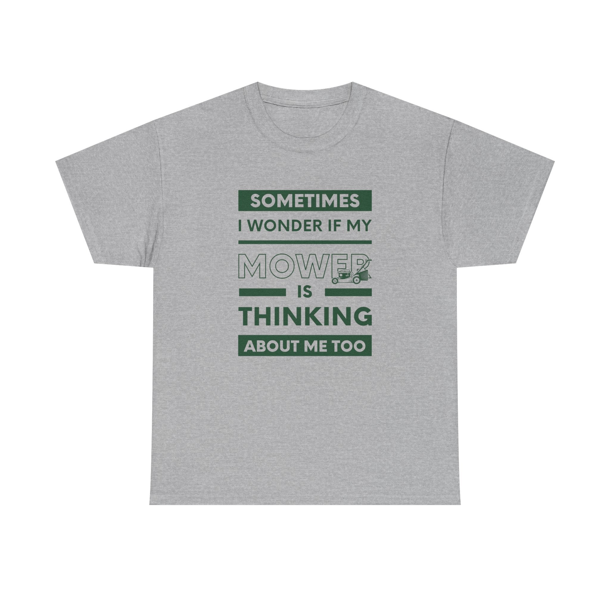 Sometimes I Wonder If My Mower Is Thinking About Me Too | Funny Lawn Tee