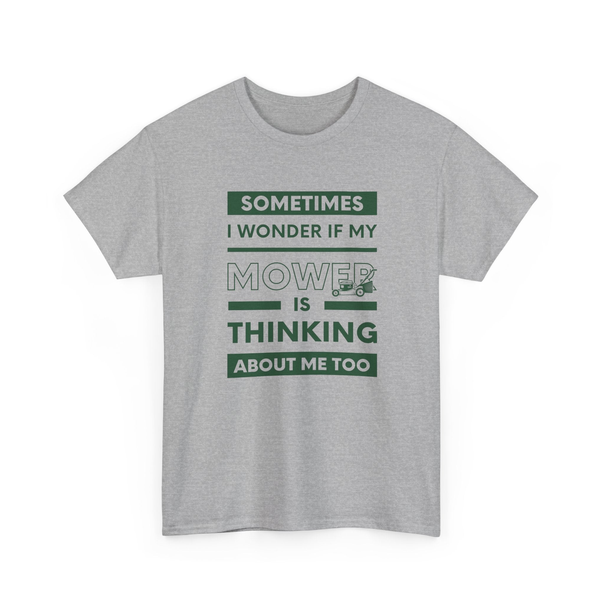 Sometimes I Wonder If My Mower Is Thinking About Me Too | Funny Lawn Tee