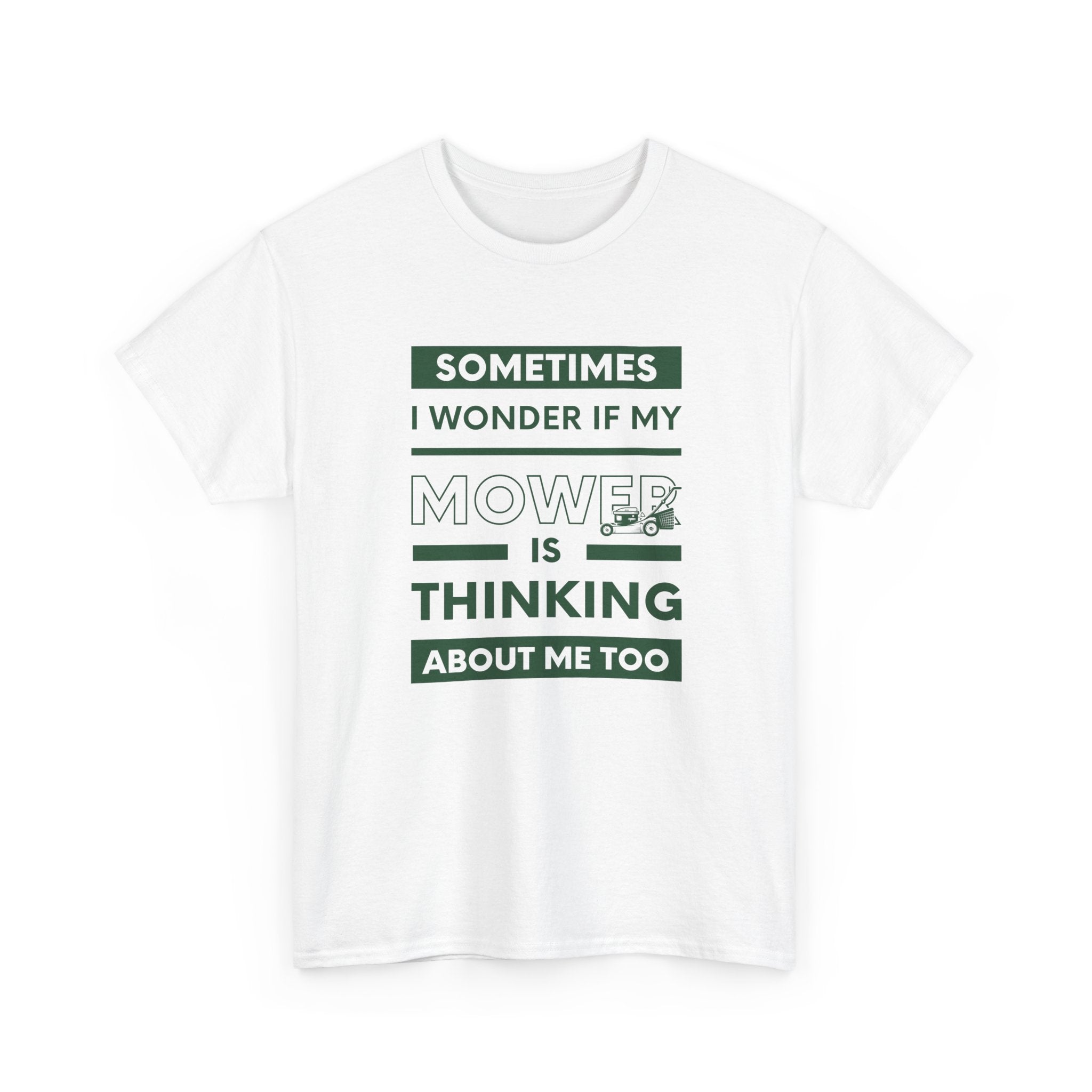 Sometimes I Wonder If My Mower Is Thinking About Me Too | Funny Lawn Tee