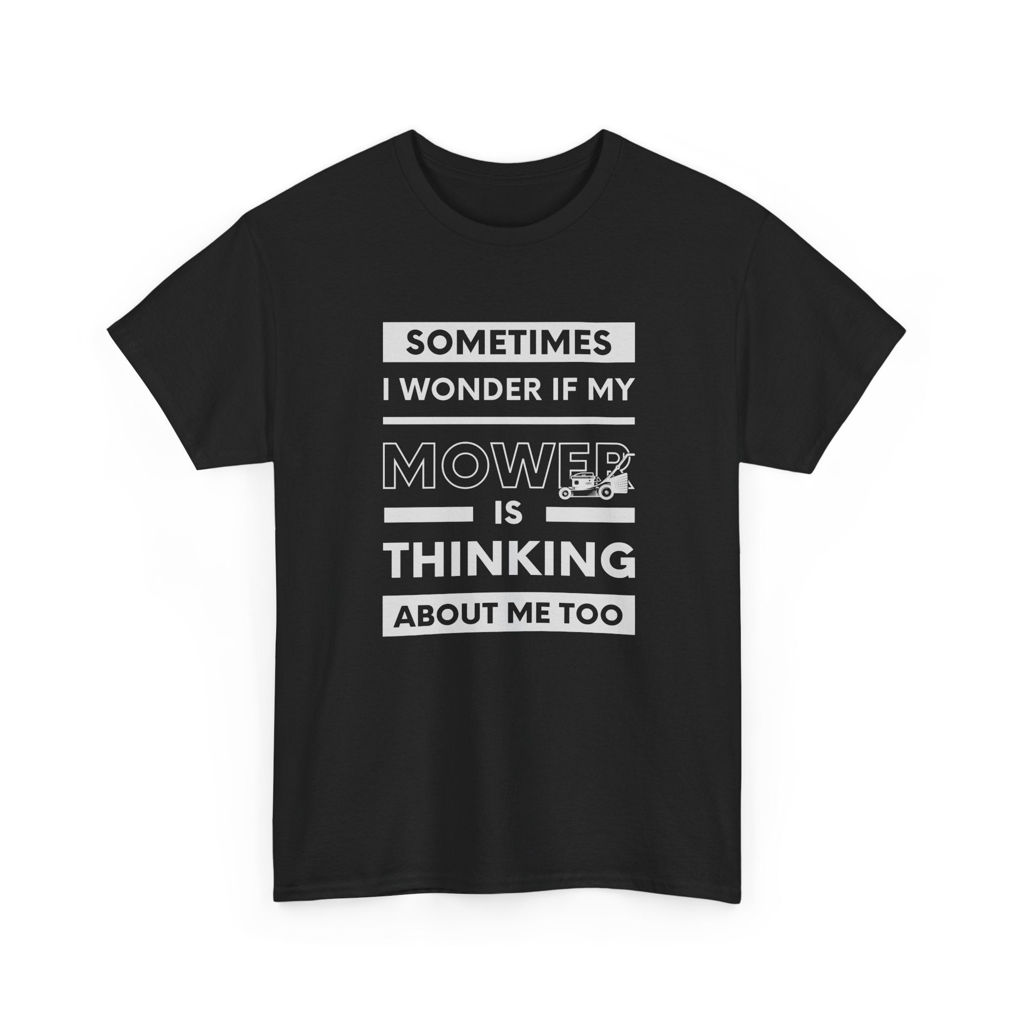 Sometimes I Wonder If My Mower Is Thinking About Me Too | Funny Lawn Tee