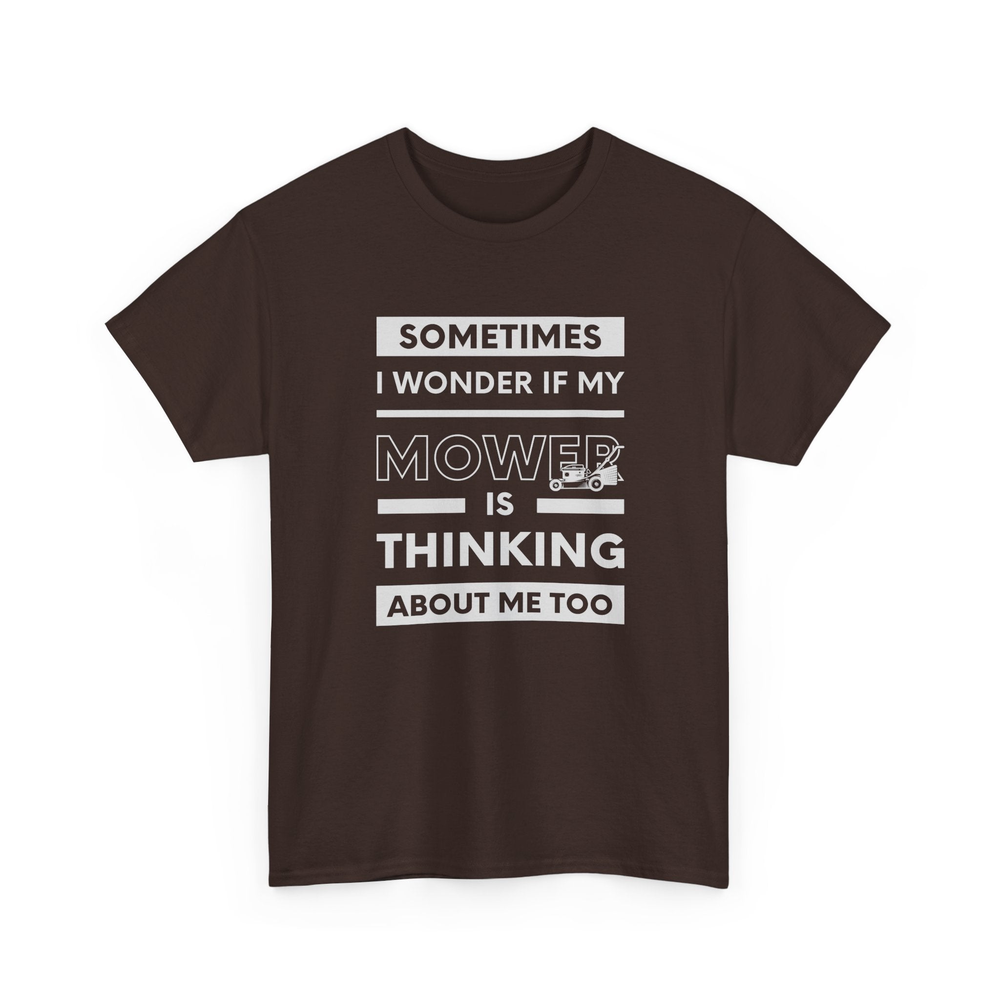 Sometimes I Wonder If My Mower Is Thinking About Me Too | Funny Lawn Tee