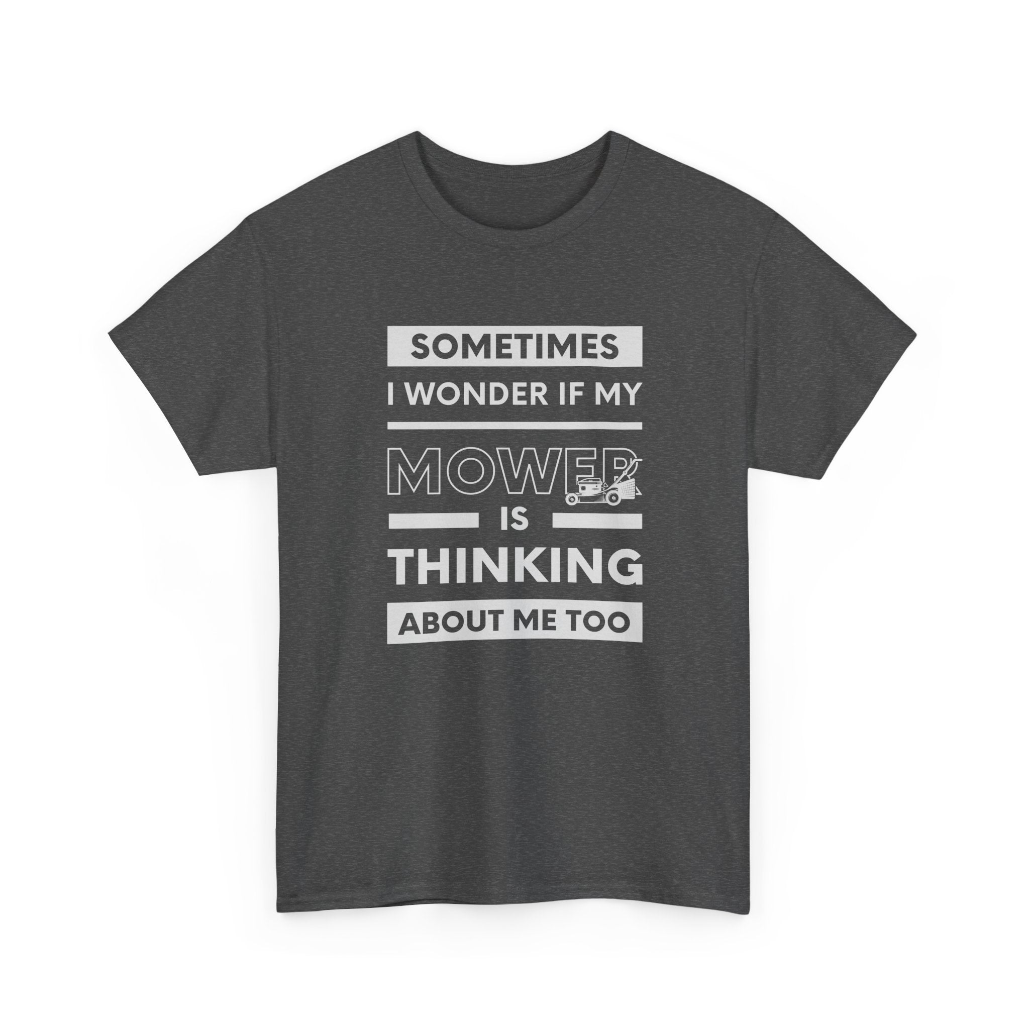 Sometimes I Wonder If My Mower Is Thinking About Me Too | Funny Lawn Tee
