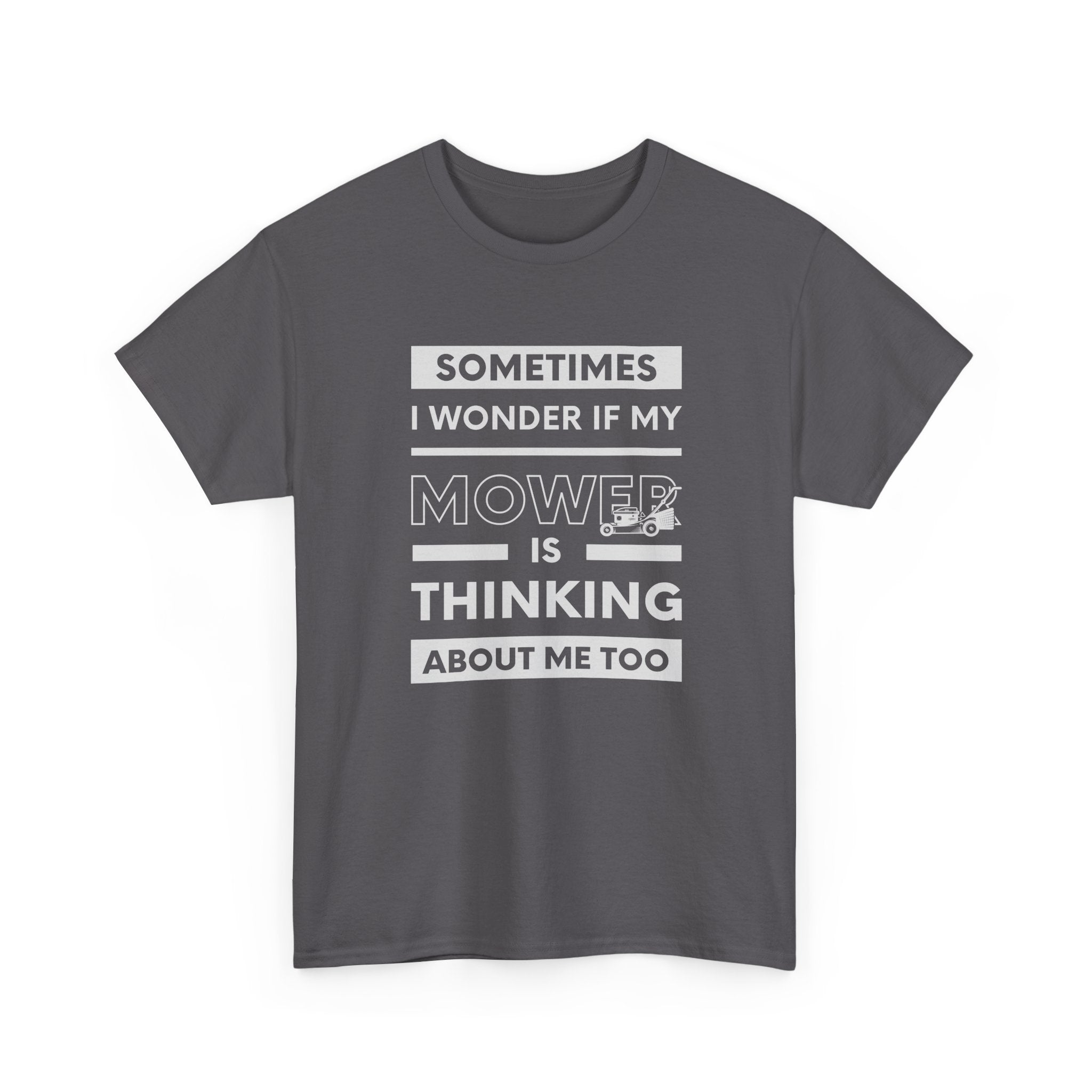 Sometimes I Wonder If My Mower Is Thinking About Me Too | Funny Lawn Tee
