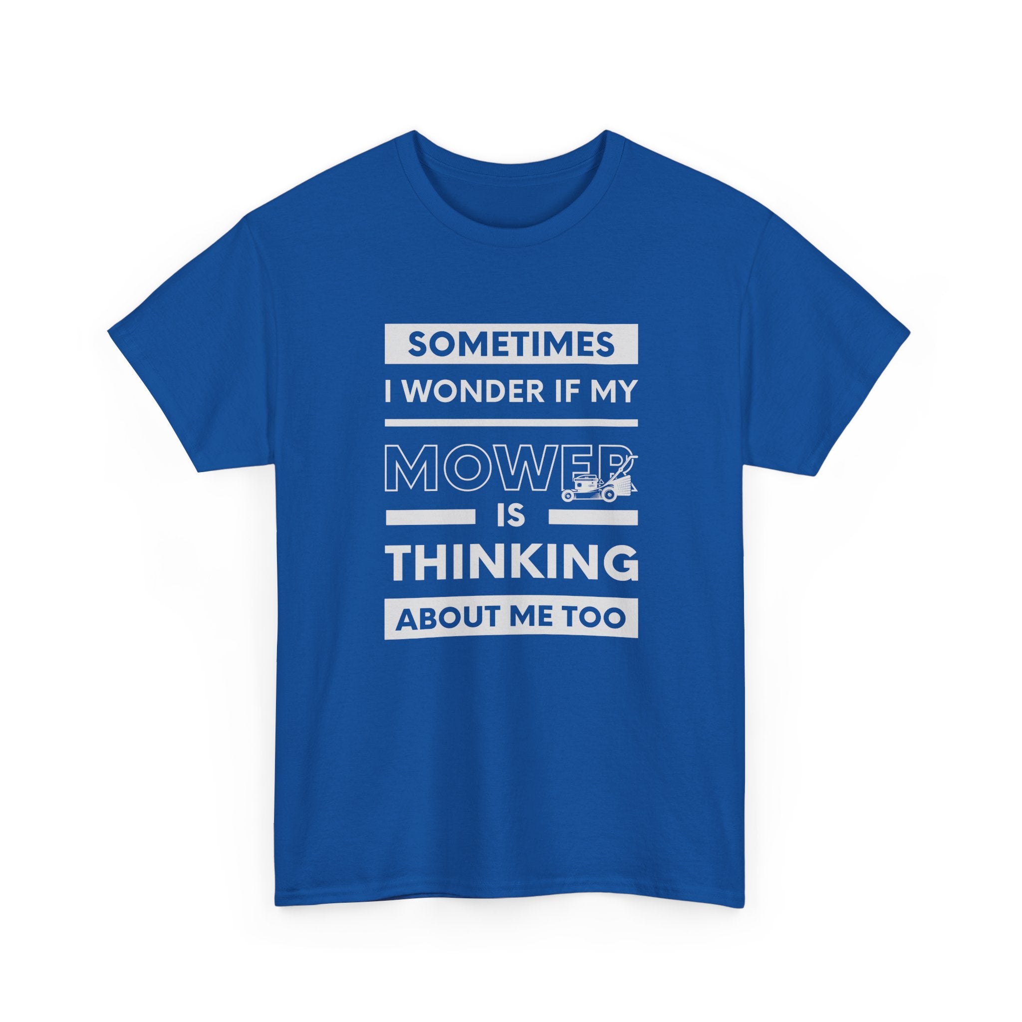 Sometimes I Wonder If My Mower Is Thinking About Me Too | Funny Lawn Tee
