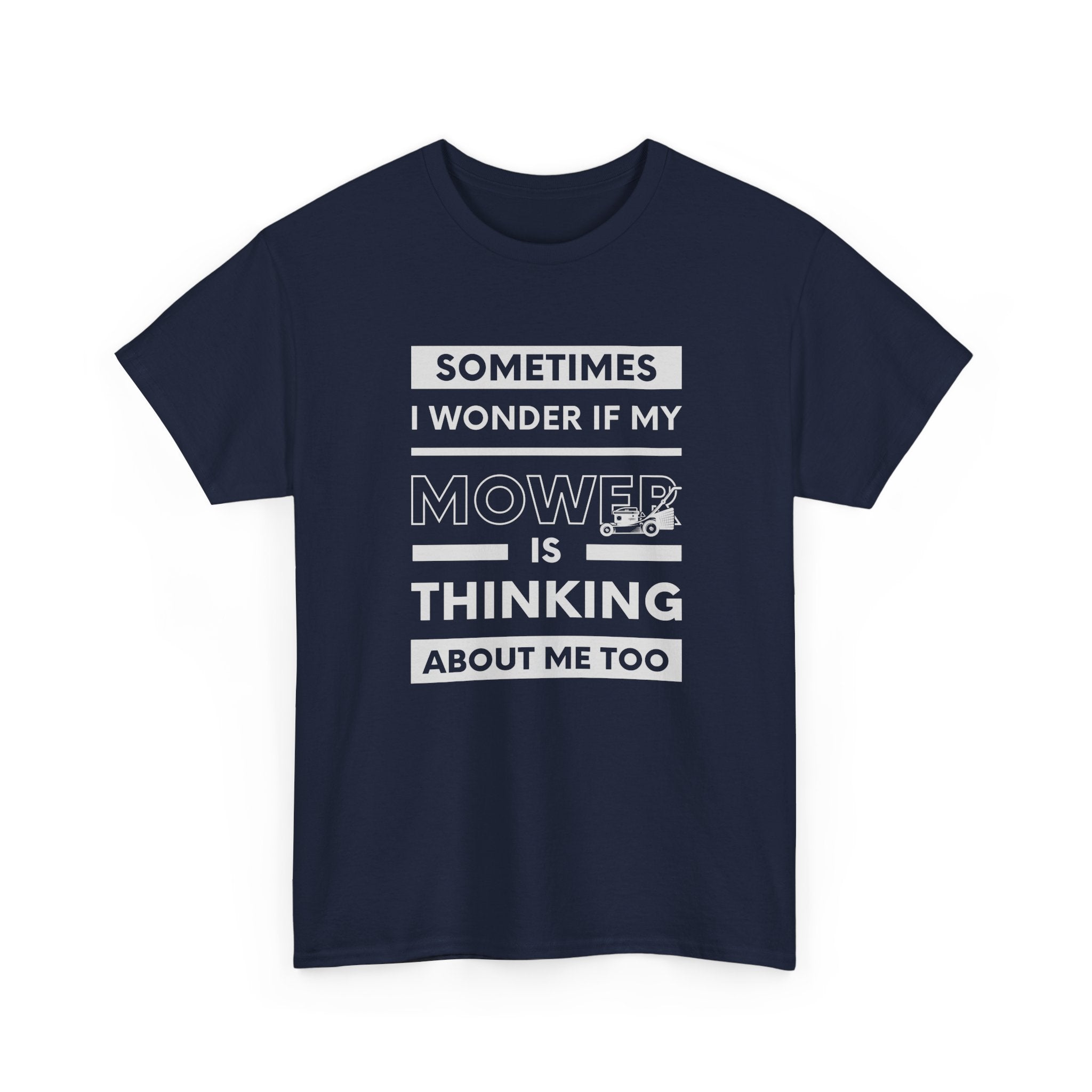 Sometimes I Wonder If My Mower Is Thinking About Me Too | Funny Lawn Tee