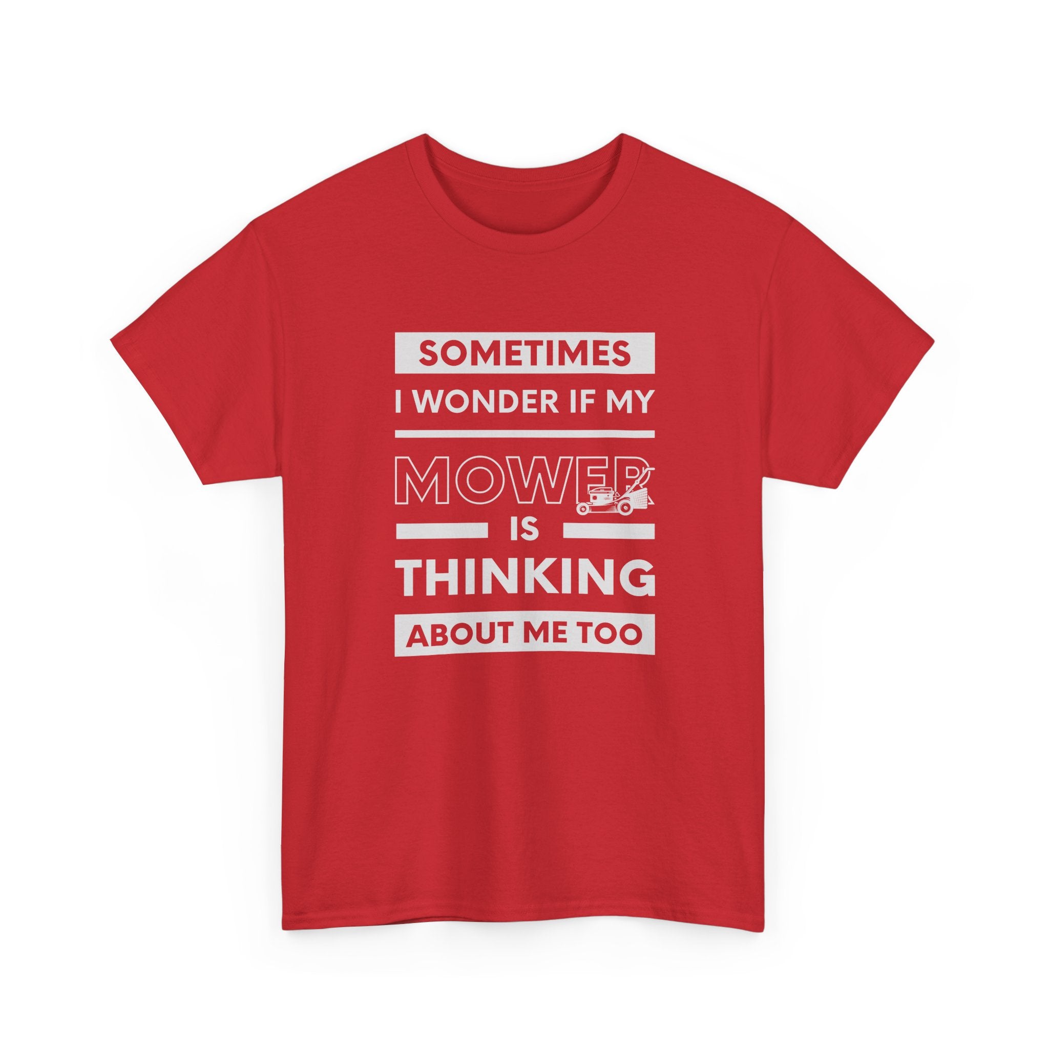 Sometimes I Wonder If My Mower Is Thinking About Me Too | Funny Lawn Tee