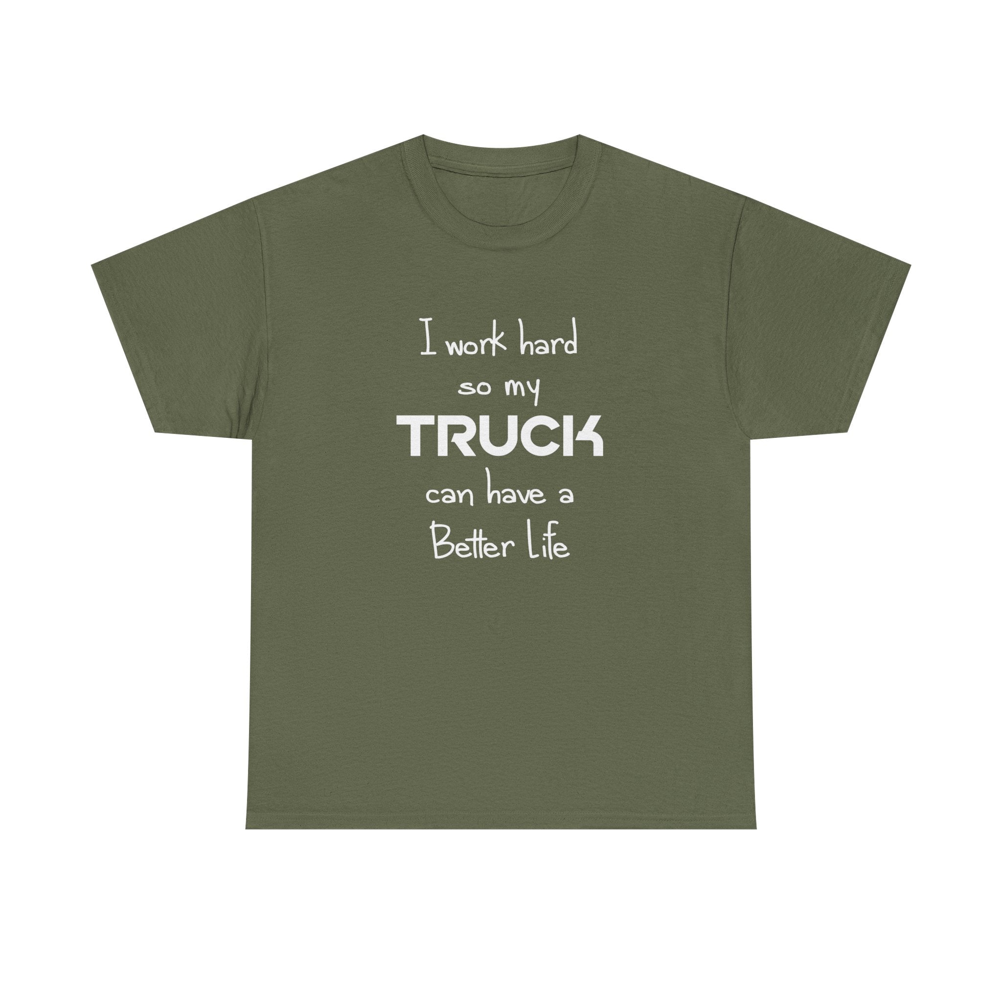 I Work Hard So My Truck Can Have a Better Life T-Shirt