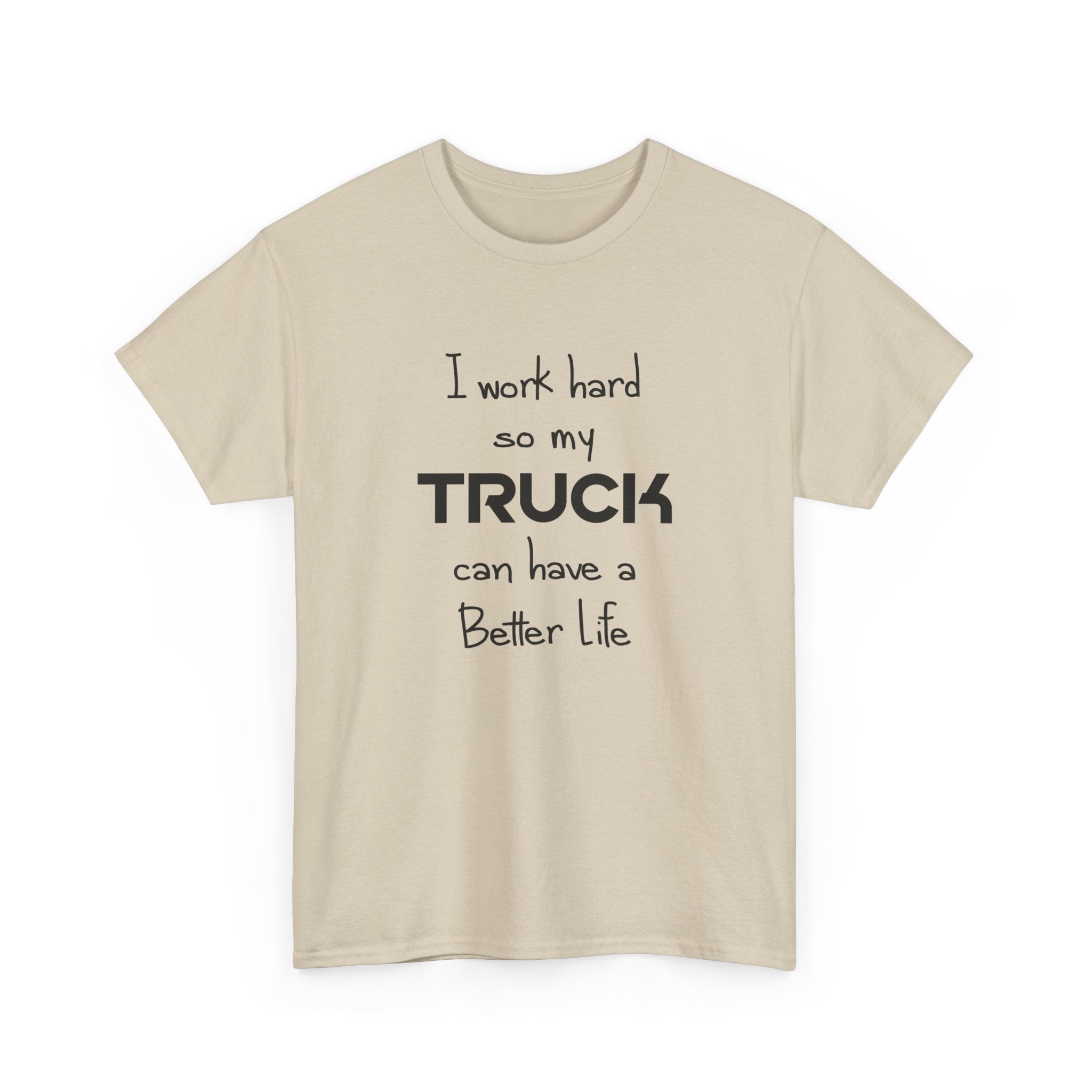 I Work Hard So My Truck Can Have a Better Life T-Shirt