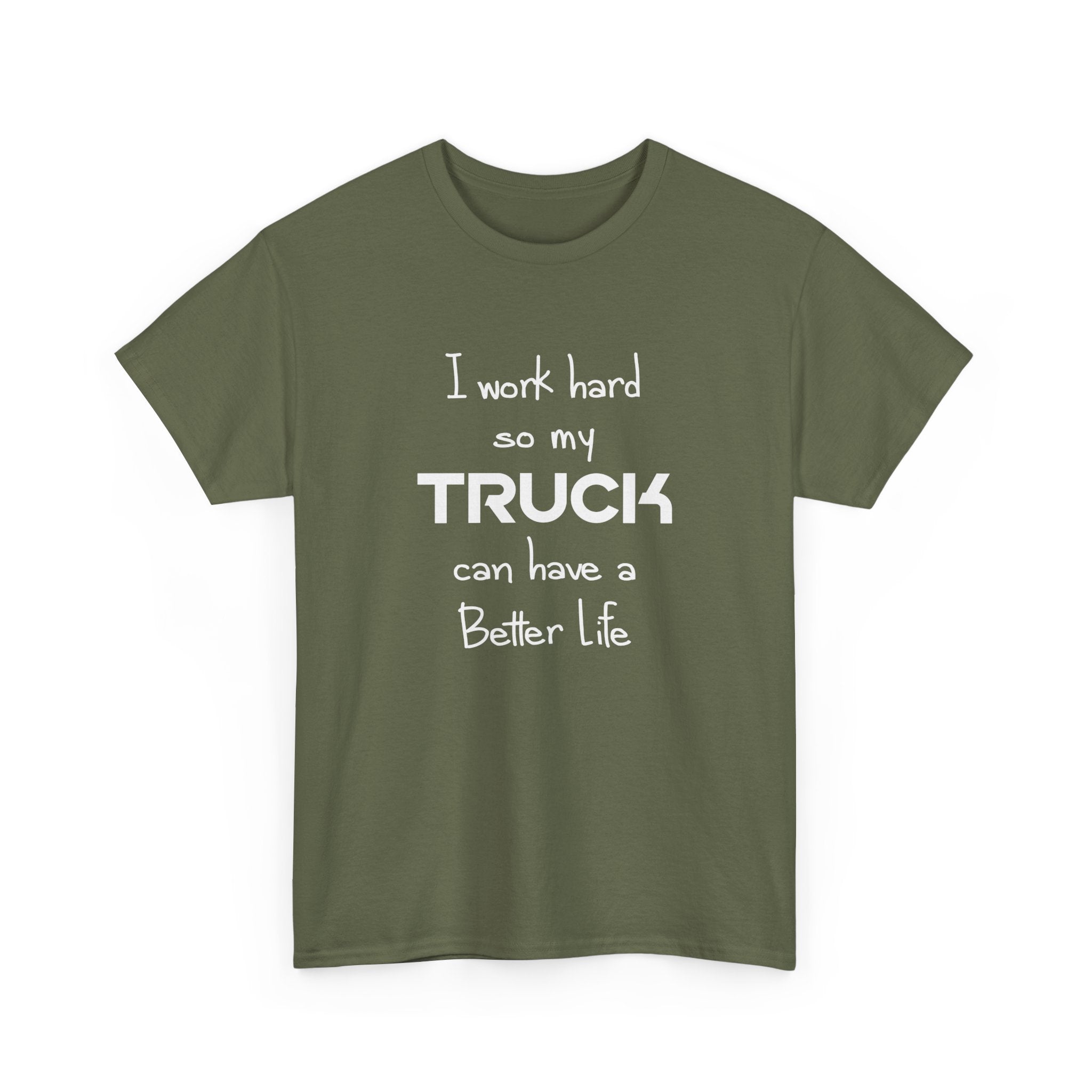 I Work Hard So My Truck Can Have a Better Life T-Shirt